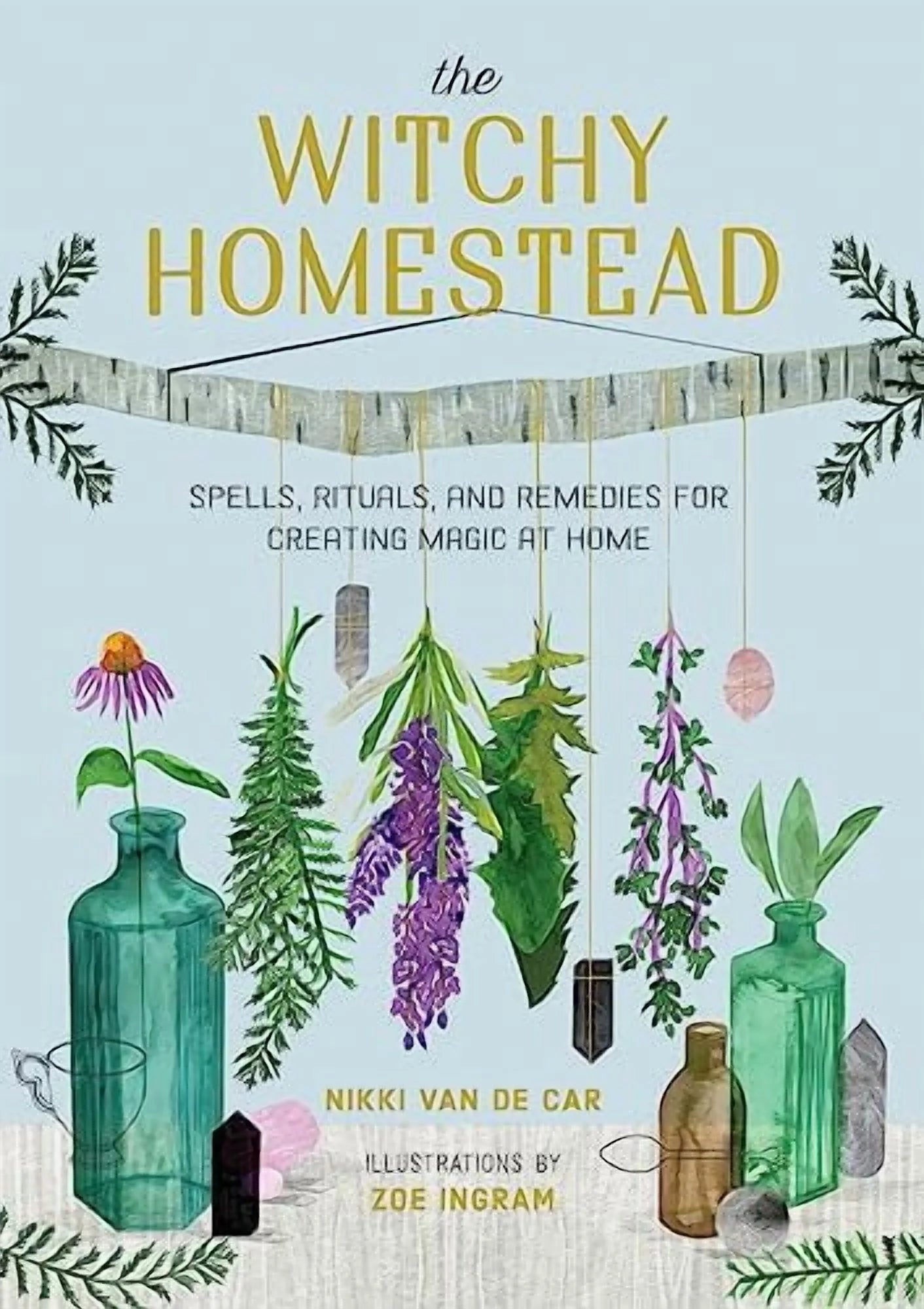 The Witchy Homestead: Spells, Rituals, and Remedies for Creating Magic at Home, (Hardcover)