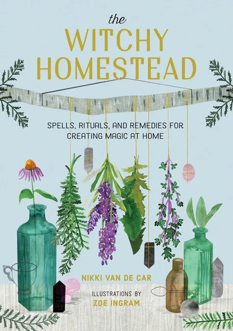 The Witchy Homestead: Spells, Rituals, and Remedies for Creating Magic at Home, (Hardcover)